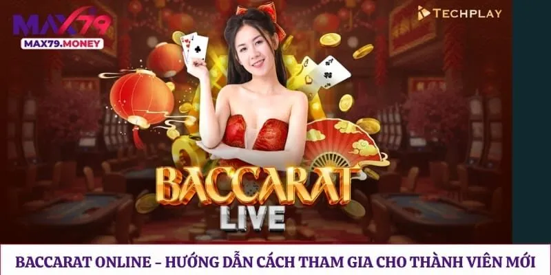 Baccarat Online - Hướng Dẫn Cách Tham Gia Cho Thành Viên Mới 