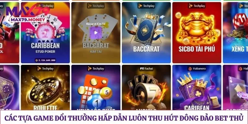 Các tựa game đổi thưởng hấp dẫn luôn thu hút đông đảo bet thủ