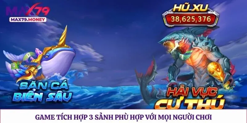 Game tích hợp 3 sảnh phù hợp với mọi người chơi