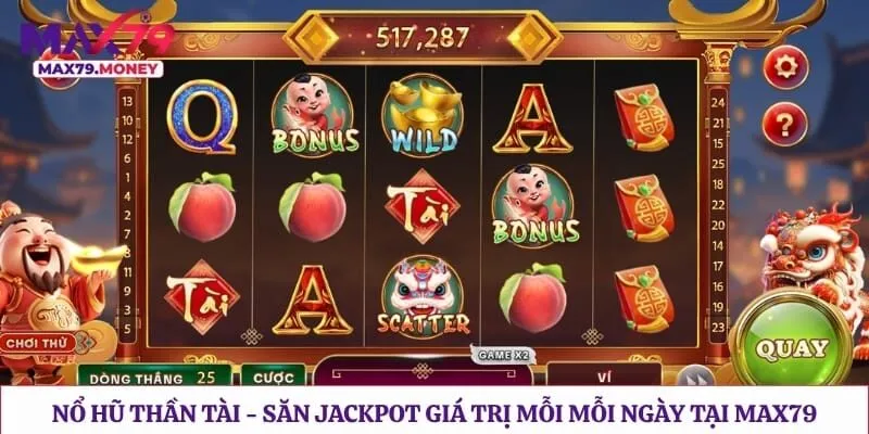 Nổ Hũ Thần Tài - Săn Jackpot Giá Trị Mỗi  Mỗi Ngày Tại Max79